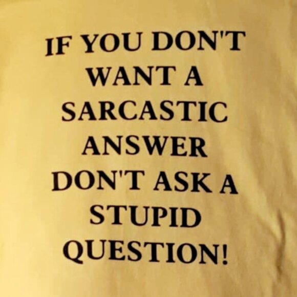 "If You Don't Want A Sarcastic Answer Don't Ask A Stupid Question" Crew T-Shirt - Picture 1 of 4